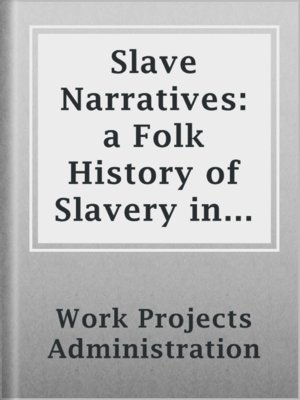 cover image of Slave Narratives: a Folk History of Slavery in the United States
